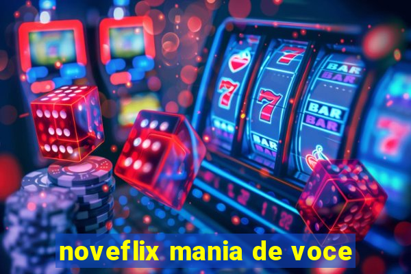 noveflix mania de voce